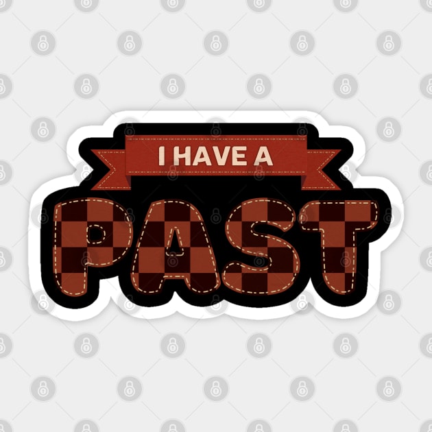 I have a Checkered Past Sticker by DanielLiamGill